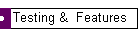 Testing &  Features